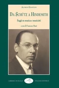 Da Schütz a Hindemith. Saggi su musica e musicisti - Alfred Einstein