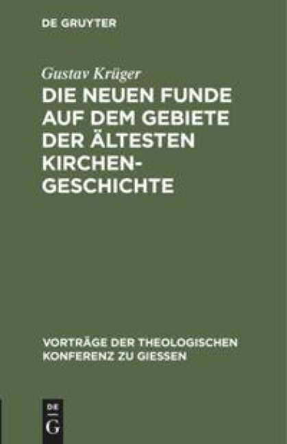 Die neuen Funde auf dem Gebiete der ältesten Kirchengeschichte - Gustav Krüger