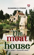 The Moat House Or "Sir Jasper'S Favourite Niece." - Eleanora H. Stooke