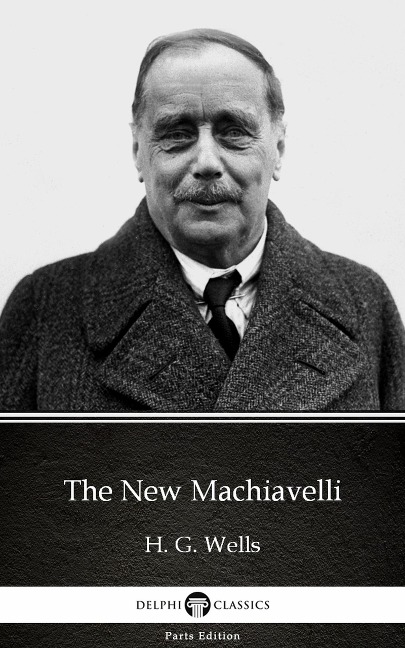 The New Machiavelli by H. G. Wells (Illustrated) - H. G. Wells