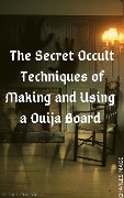 The Secret Occult Techniques of Making and Using a Ouija Board - Charles Mage