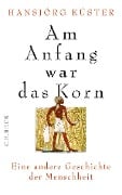 Cover-Bild zum Titel 'Am Anfang war das Korn' von 'Hansjörg Küster'