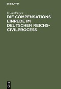 Die Compensationseinrede im Deutschen Reichs-Civilproceß - F. Schollmeyer