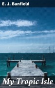 Cover-Bild zum Titel 'My Tropic Isle' von 'E. J. Banfield'