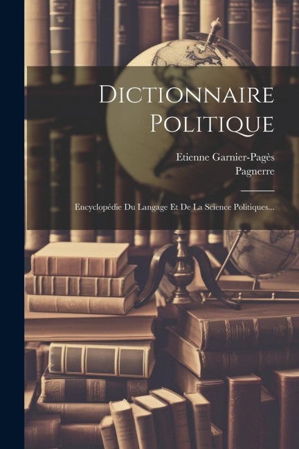 Dictionnaire Politique - Etienne Garnier-Pagès