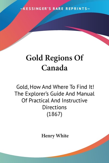 Gold Regions Of Canada - Henry White