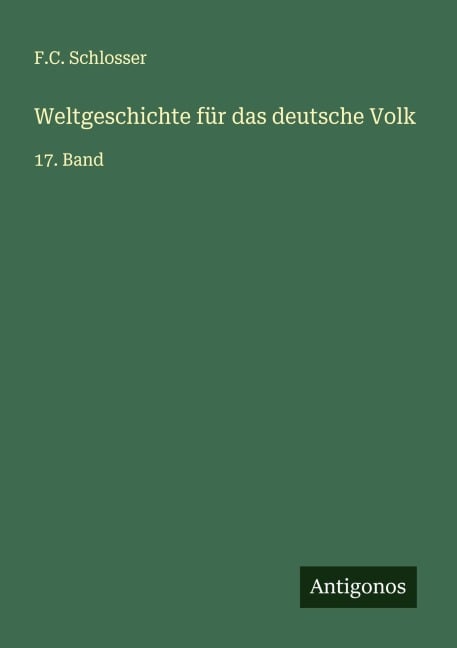 Weltgeschichte für das deutsche Volk - F. C. Schlosser
