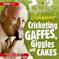 Johnners Cricketing Gaffes, Giggles and Cakes - Brian Johnston, Barry Johnston