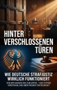 Cover-Bild zum Titel 'Hinter verschlossenen Türen: Wie deutsche Strafjustiz wirklich funktioniert' von 'Leon Hartmann'