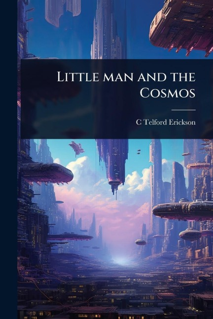 Little man and the Cosmos - C Telford Erickson