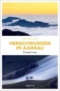 Cover-Bild zum Titel 'Verschwunden im Aargau' von 'Ina Haller'