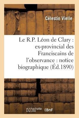 Le R.P. Léon de Clary: Ex-Provincial Des Franciscains de l'Observance: Notice Biographique - Célestin Vielle