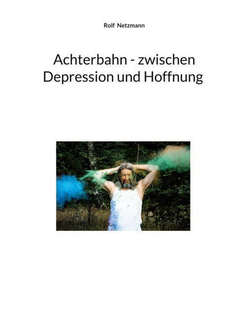Achterbahn - zwischen Depression und Hoffnung - Rolf Netzmann