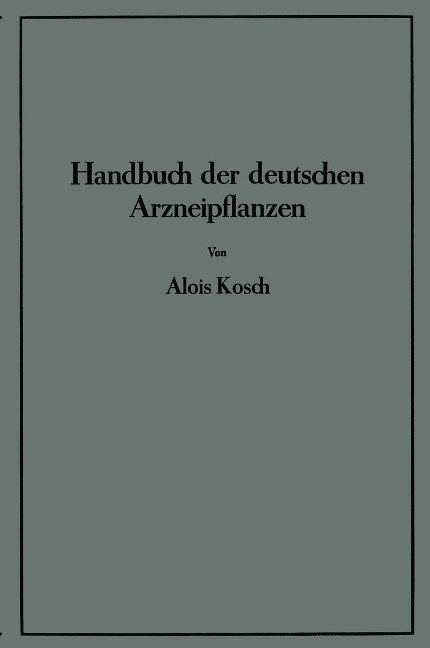 Handbuch der Deutschen Arzneipflanzen - Alois Kosch