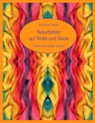 Cover-Bild zum Titel 'Naturfarben auf Wolle und Seide - Färben ohne giftige Zusätze' von 'Dorothea Fischer'