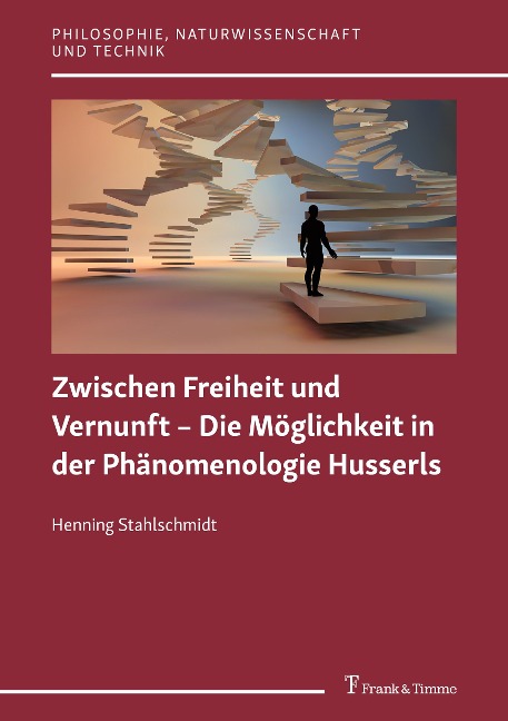 Zwischen Freiheit und Vernunft - Die Möglichkeit in der Phänomenologie Husserls - Henning Stahlschmidt