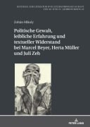 Cover-Bild zum Titel 'Politische Gewalt, leibliche Erfahrung und textueller Widerstand bei Marcel Beyer, Herta Müller und Juli Zeh' von 'Zoltán Mikoly'