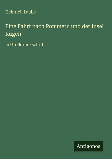 Eine Fahrt nach Pommern und der Insel Rügen - Heinrich Laube