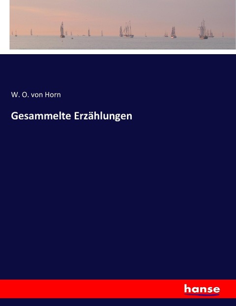 Gesammelte Erzählungen - W. O. Von Horn