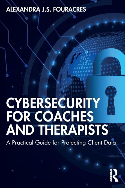 Cybersecurity for Coaches and Therapists - Alexandra Fouracres