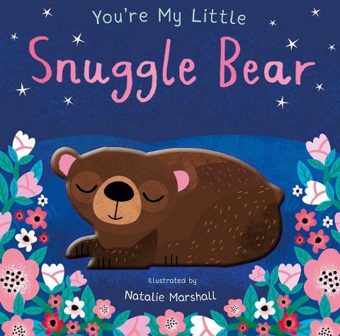 You're My Little Snuggle Bear - Nicola Edwards