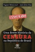 Cover-Bild zum Titel 'Uma Breve História da Censura na República do Brasil' von 'Fagner Bitencourt, José Alves Dias'