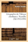 Cover-Bild zum Titel 'Géographie de l'Afrique Chrétienne. Numidie (Éd.1892-1894)' von 'Toulotte a'