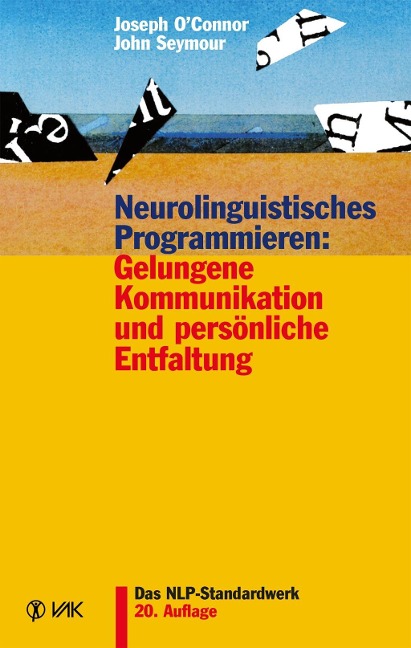 Neurolinguistisches Programmieren: Gelungene Kommunikation und persönliche Entfaltung - Joseph O'Connor, John Seymour