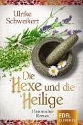 Die Hexe und die Heilige - Ulrike Schweikert