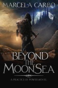 Cover-Bild zum Titel 'Beyond the Moon Sea (The Practice of Power, #2)' von 'Marcela Carbo'
