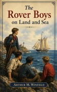 Cover-Bild zum Titel 'The Rover Boys on Land and Sea' von 'Arthur M. Winfield'