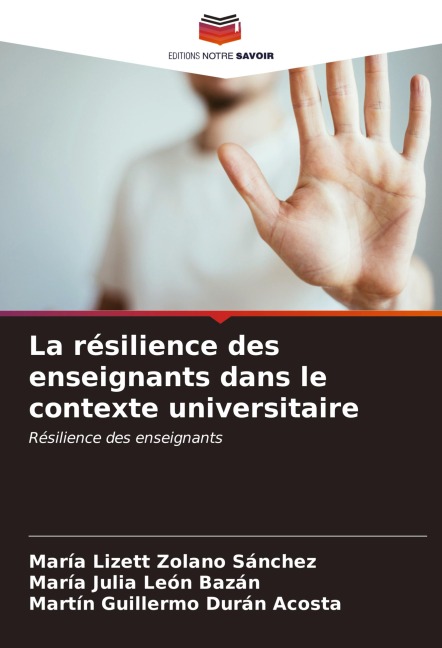 La résilience des enseignants dans le contexte universitaire - María Lizett Zolano Sánchez, María Julia León Bazán, Martin Guillermo Durán Acosta