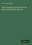 Cover-Bild zum Titel 'Ueber Ursprung und Geschichte der Rhaeto-Romanischen Sprache' von 'Peter Justus Andeer'