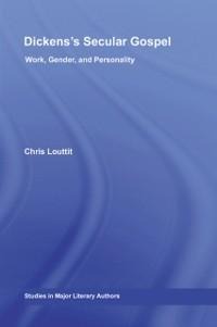 Dickens's Secular Gospel - Chris Louttit