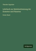 Cover-Bild zum Titel 'Lehrbuch zur Bahnbestimmung der Kometen und Planeten' von 'Theodor Oppolzer'