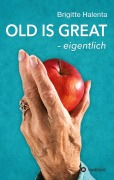 Cover-Bild zum Titel 'OLD IS GREAT - eigentlich' von 'Brigitte Halenta'