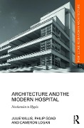Cover-Bild zum Titel 'Architecture and the Modern Hospital' von 'Julie Willis, Cameron Logan, Philip Goad'