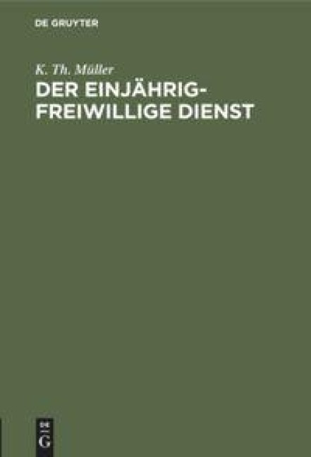 Der einjährig-freiwillige Dienst - K. Th. Müller
