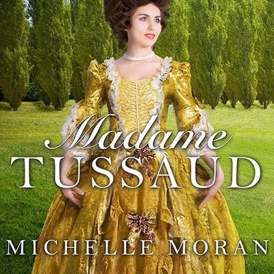 Madame Tussaud Lib/E: A Novel of the French Revolution - Michelle Moran