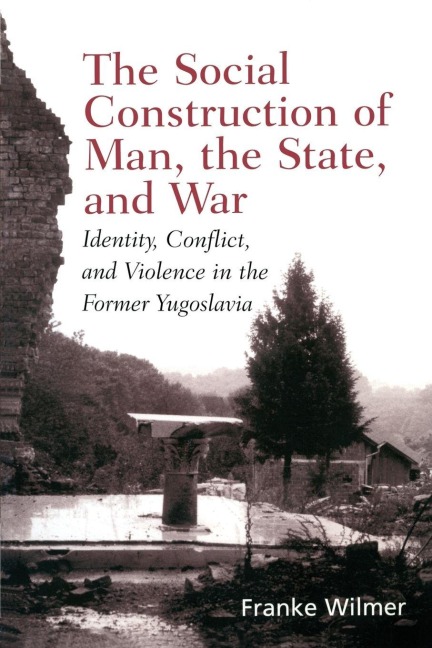 The Social Construction of Man, the State and War - Franke Wilmer