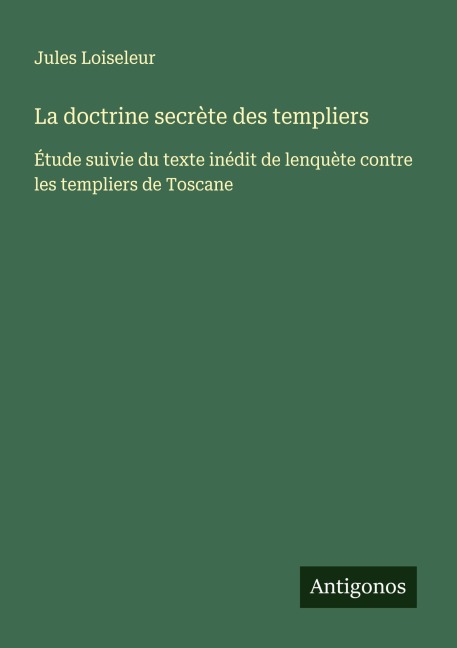 La doctrine secrète des templiers - Jules Loiseleur