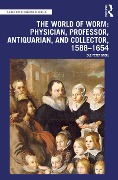 Cover-Bild zum Titel 'The World of Worm: Physician, Professor, Antiquarian, and Collector, 1588-1654' von 'Ole Peter Grell'