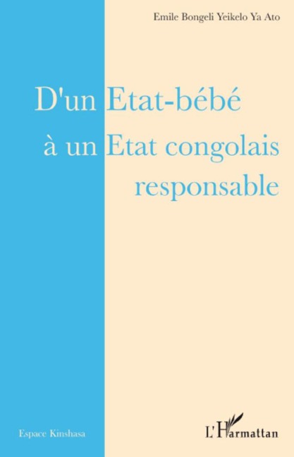 D'un Etat-bébé à un Etat congolais responsable - Emile Bongeli Yeikelo Ya Ato