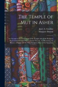 Cover-Bild zum Titel 'The Temple of Mut in Asher: An Account of the Excavation of the Temple and of the Religious Representations and Objects Found Therein, As Illustra' von 'Margaret Benson, Janet A. Gourlay'