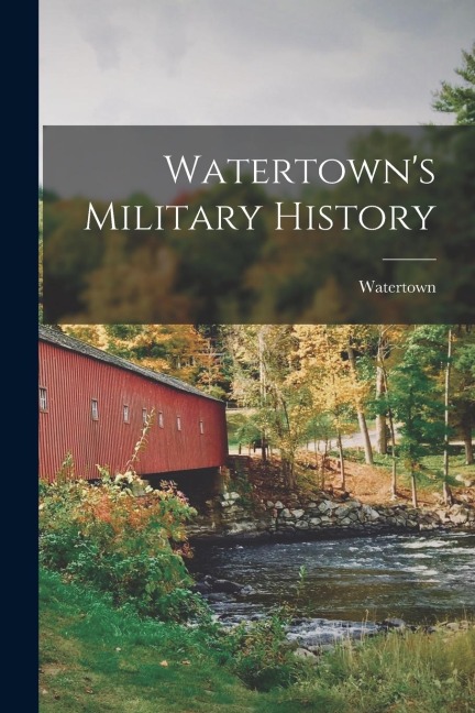 Watertown's Military History - Watertown (Mass ).