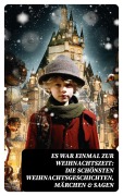 Cover-Bild zum Titel 'Es war einmal zur Weihnachtszeit: Die schönsten Weihnachtsgeschichten, Märchen & Sagen' von 'Wilhelm Raabe, Oscar Wilde, Peter Rosegger, Arthur Conan Doyle, Frances Hodgson Burnett'