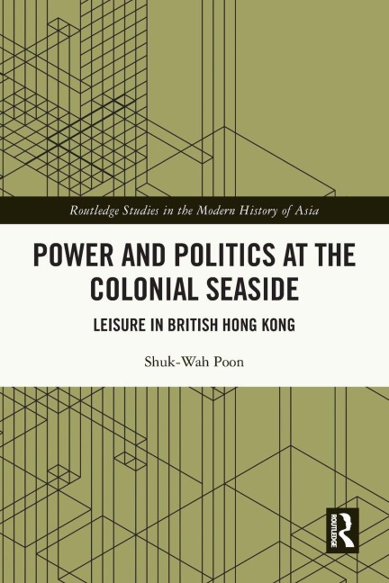 Power and Politics at the Colonial Seaside - Shuk-Wah Poon