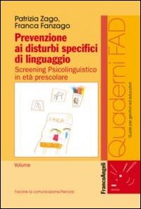 Prevenzione ai disturbi specifici di linguaggio. Screening psicolinguistico in età prescolare - Patrizia Zago, Franca Fanzago