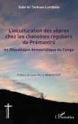 Cover-Bild zum Titel 'L'inculturation des vêpres chez les chanoines réguliers de Prémontré' von 'Gabriel Tankwa Lumbele'
