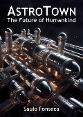 Cover-Bild zum Titel 'AstroTown - The Future of Humankind' von 'Saulo Fonseca'
